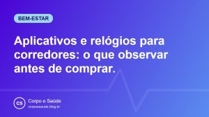 Aplicativos e relógios para corredores: o que observar antes de comprar
