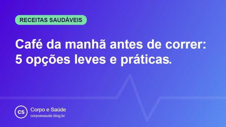 Café da manhã antes de correr: 5 opções leves e práticas