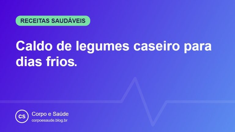 Caldo de legumes caseiro para dias frios