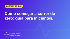 Como começar a correr do zero: guia para iniciantes