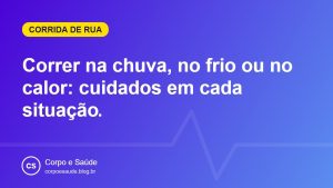 Correr na chuva, no frio ou no calor: cuidados em cada situação