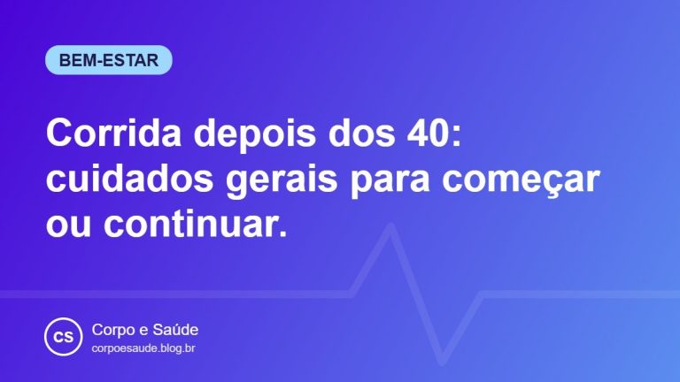 Corrida depois dos 40: cuidados gerais para começar ou continuar