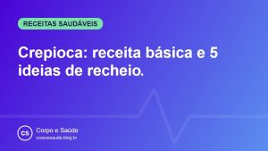 Crepioca: receita básica e 5 ideias de recheio
