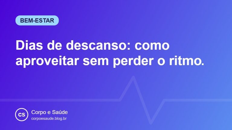 Dias de descanso: como aproveitar sem perder o ritmo