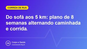 Do sofá aos 5 km: plano de 8 semanas alternando caminhada e corrida