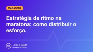 Estratégia de ritmo na maratona: como distribuir o esforço
