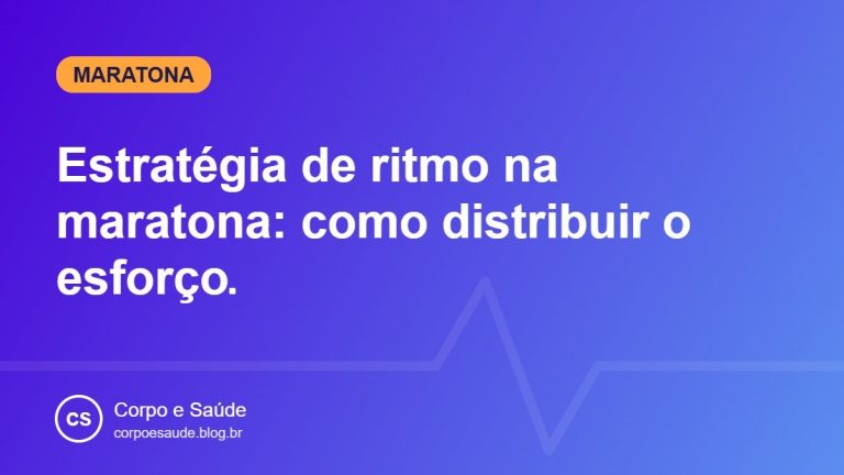 Estratégia de ritmo na maratona: como distribuir o esforço
