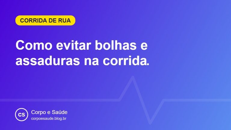 Como evitar bolhas e assaduras na corrida