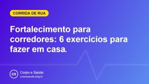 Fortalecimento para corredores: 6 exercícios para fazer em casa