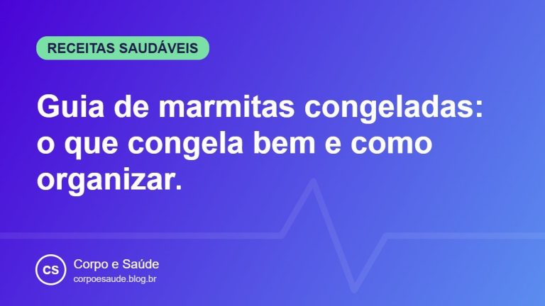 Guia de marmitas congeladas: o que congela bem e como organizar