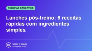 Lanches pós-treino: 6 receitas rápidas com ingredientes simples