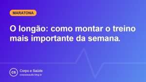 O longão: como montar o treino mais importante da semana