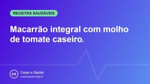 Macarrão integral com molho de tomate caseiro