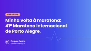 Minha volta à maratona: 41ª Maratona Internacional de Porto Alegre