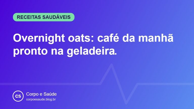Overnight oats: café da manhã pronto na geladeira
