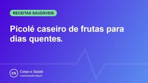 Picolé caseiro de frutas para dias quentes
