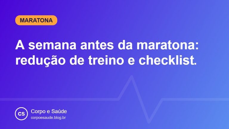 A semana antes da maratona: redução de treino e checklist
