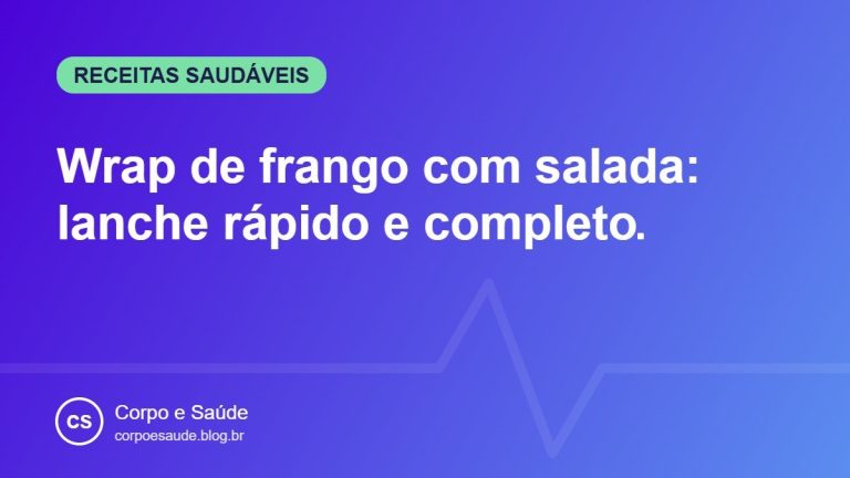 Wrap de frango com salada: lanche rápido e completo