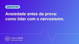 Ansiedade antes da prova: como lidar com o nervosismo