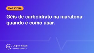 Géis de carboidrato na maratona: quando e como usar